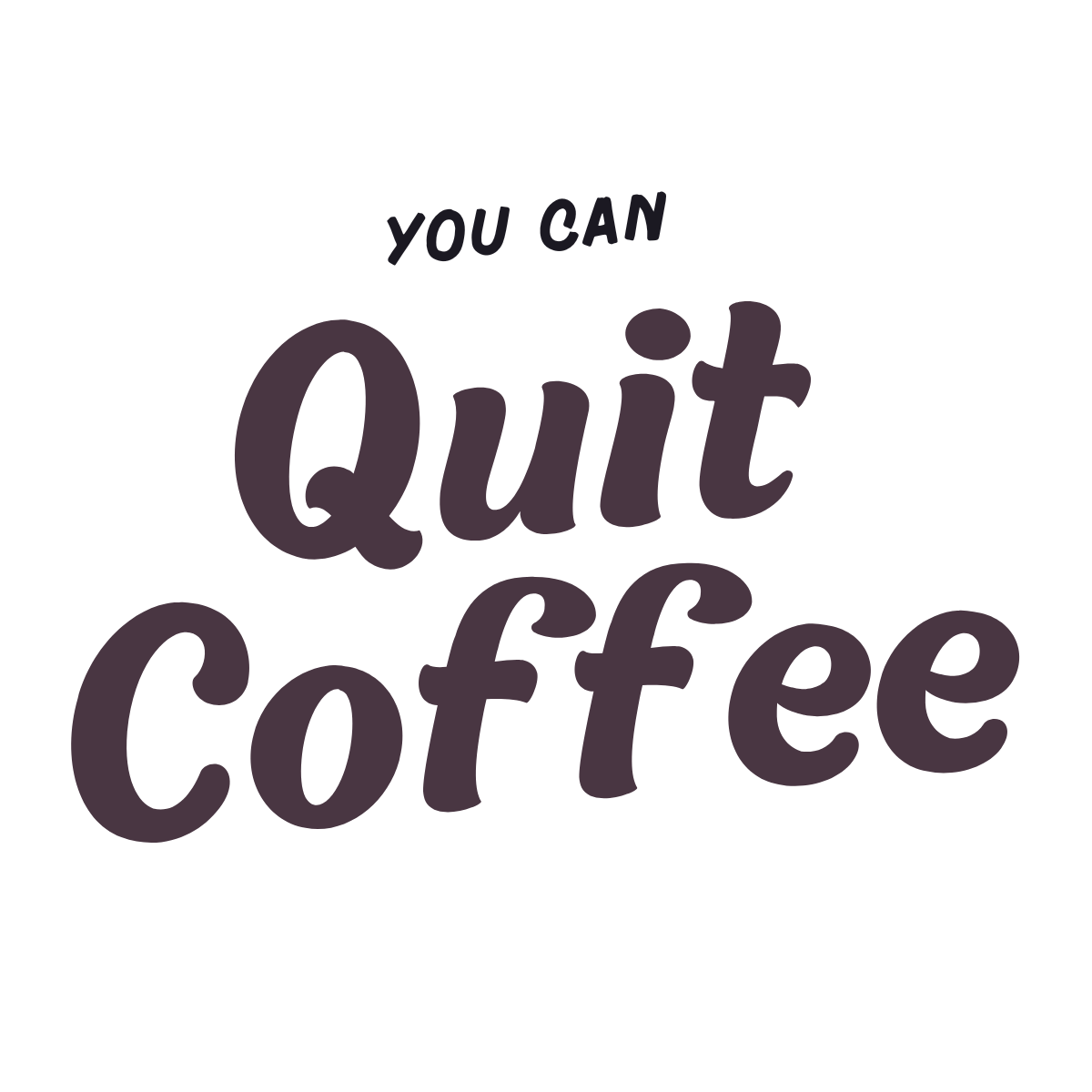 You Can Quit Coffee